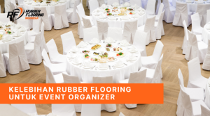 Kelebihan Rubber Flooring untuk Event Organizer
