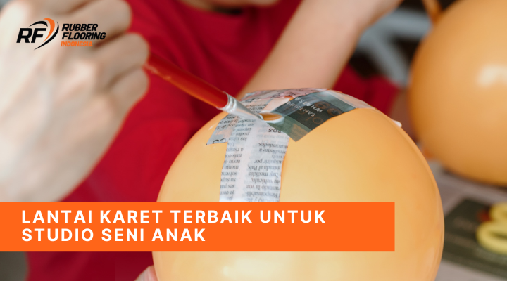 Lantai Karet Terbaik untuk Studio Seni Anak