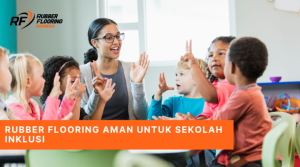 Rubber Flooring Aman untuk Sekolah Inklusi