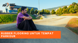 Rubber Flooring untuk Tempat Parkour