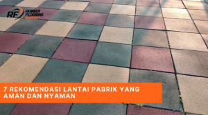7 Rekomendasi Lantai Pabrik yang Aman dan Nyaman