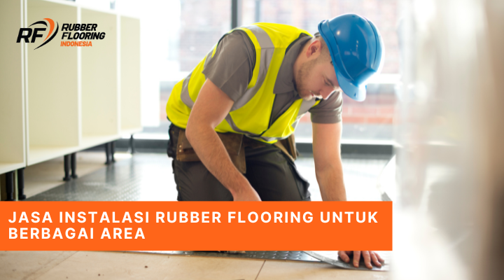 Jasa Instalasi Rubber Flooring untuk Berbagai Area