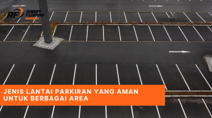 Jenis Lantai Parkiran yang Aman untuk Berbagai Area