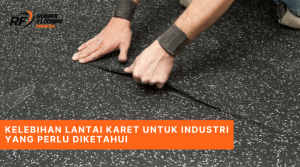 Kelebihan Lantai Karet Untuk Industri yang Perlu Diketahui