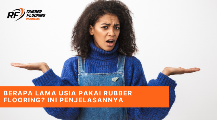 Berapa Lama Usia Pakai Rubber Flooring Ini Penjelasannya