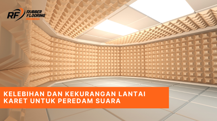 Kelebihan dan Kekurangan Lantai Karet untuk Peredam Suara