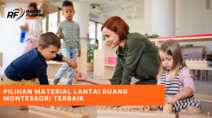 Pilihan Material Lantai Ruang Montessori Terbaik