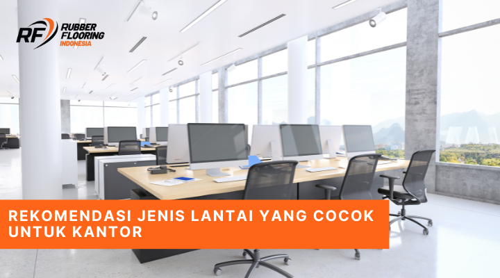Rekomendasi Jenis Lantai yang Cocok untuk Kantor