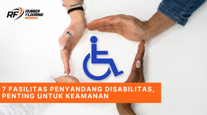 7 Fasilitas Penyandang Disabilitas, Penting untuk Keamanan