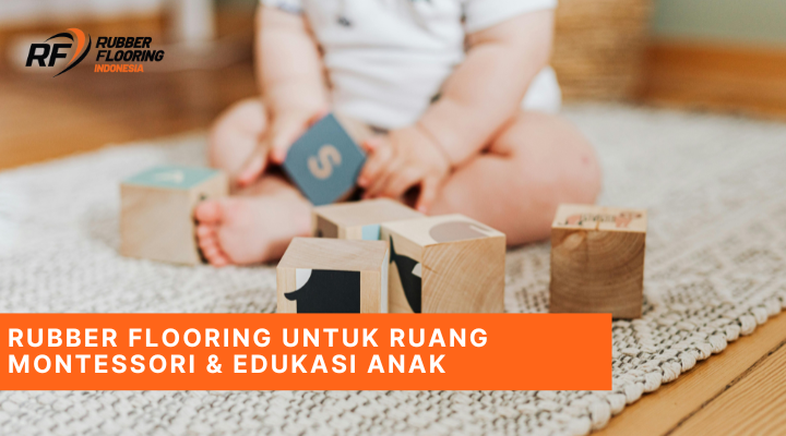 Rubber Flooring untuk Ruang Montessori & Edukasi Anak