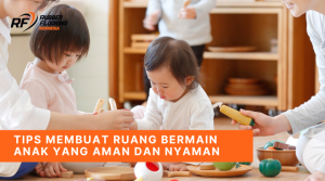 Tips Membuat Ruang Bermain Anak yang Aman dan Nyaman