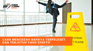 Cara Mencegah Bahaya Terpeleset dan Terjatuh yang Efektif