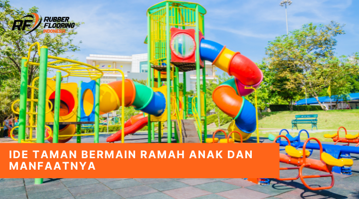 Ide Taman Bermain Ramah Anak dan Manfaatnya