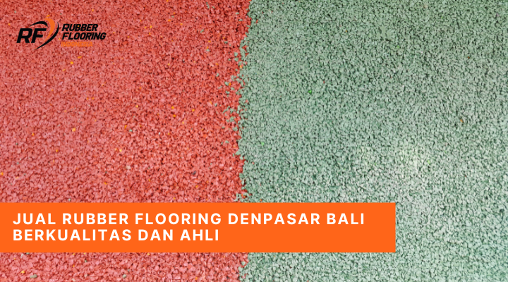Jual Rubber Flooring Denpasar Bali Berkualitas dan Ahli