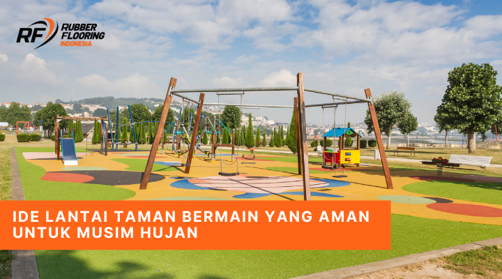 Ide Lantai Taman Bermain yang Aman untuk Musim Hujan