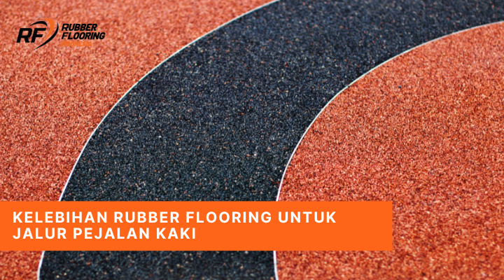 Kelebihan Rubber Flooring untuk Jalur Pejalan Kaki