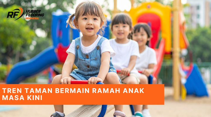 Tren Taman Bermain Ramah Anak Masa Kini