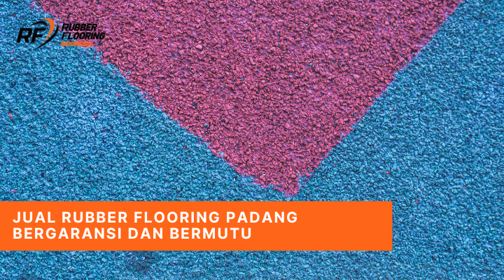 Jual Rubber Flooring Padang Bergaransi dan Bermutu