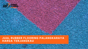 Jual Rubber Flooring Palangkaraya Harga Terjangkau