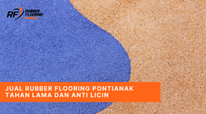 Jual Rubber Flooring Pontianak Tahan Lama dan Anti Licin