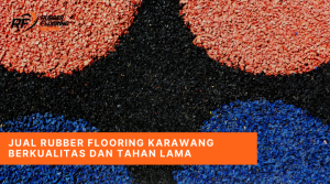 Jual Rubber Flooring Karawang Berkualitas dan Tahan Lama