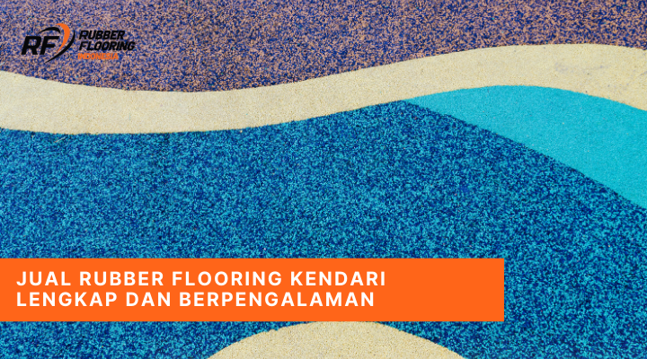 Jual Rubber Flooring Kendari Lengkap dan Berpengalaman