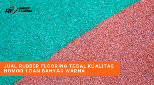 Jual Rubber Flooring Tegal Kualitas Nomor 1 dan Banyak Warna
