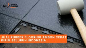 Jual Rubber Flooring Ambon Cepat Kirim Seluruh Indonesia